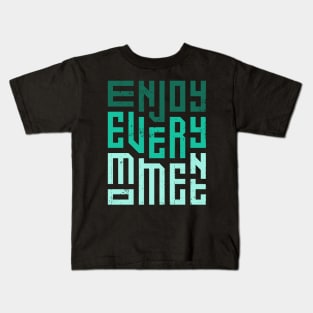 Enjoy Every Moment Kids T-Shirt